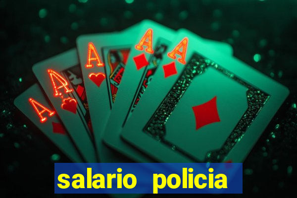 salario policia civil ba